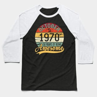 October 1970 Happy Birthday 50 Years Of Being Awesome To Me You Dad Mom Son Daughter Baseball T-Shirt